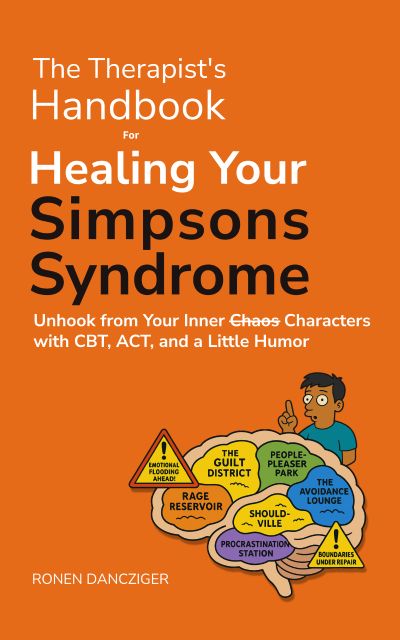 The Therapist's Handbook for Healing Your Simpsons Syndrome Unhook from Your Inner Chaos Characters with CBT, ACT, and a Little Humor