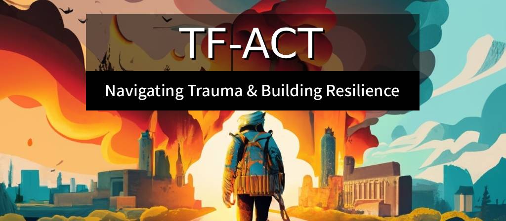 TF-ACT – Navigating Trauma & Building Resilience