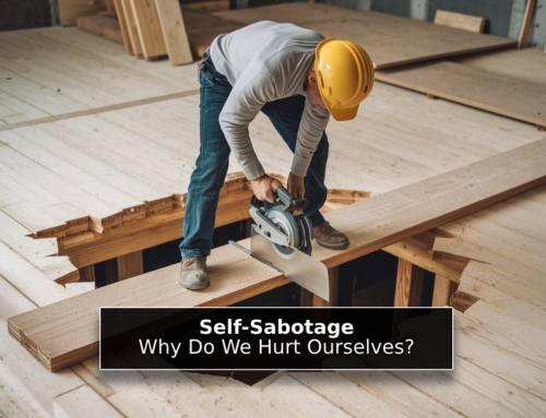 Self-Sabotage: Why Do We Hurt Ourselves?