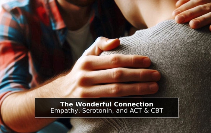 The Wonderful Connection Between Empathy, Serotonin, and ACT & CBT Therapies