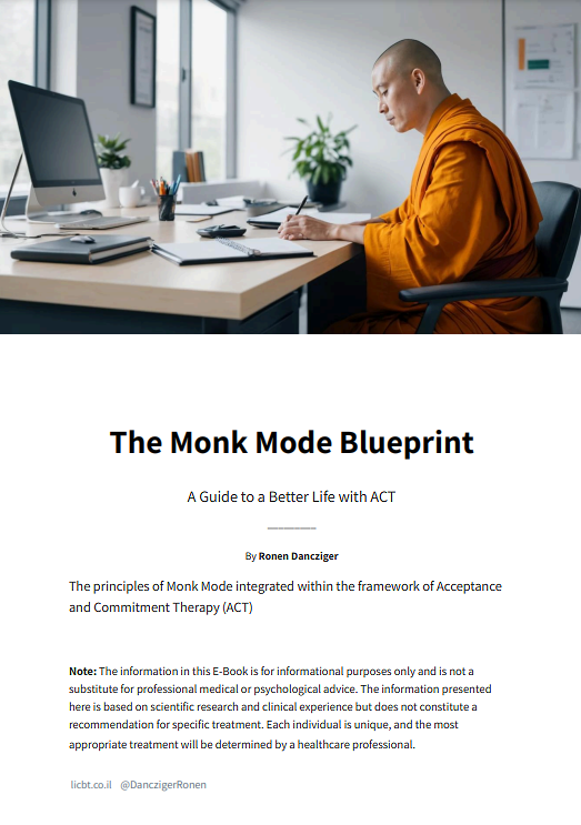 The Monk Mode Blueprint A Guide to a Better Life with ACT _________ By Ronen Dancziger The principles of Monk Mode integrated within the framework of Acceptance and Commitment Therapy (ACT)